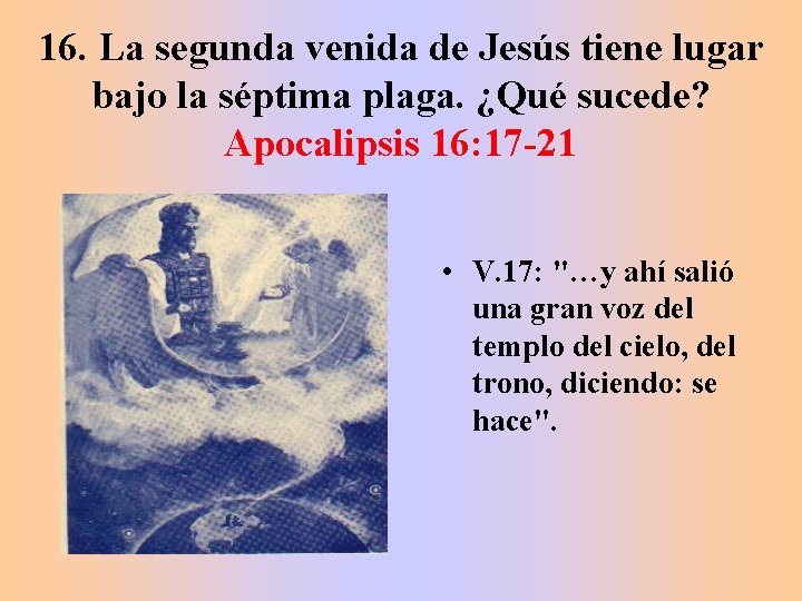 16. La segunda venida de Jesús tiene lugar bajo la séptima plaga. ¿Qué sucede?