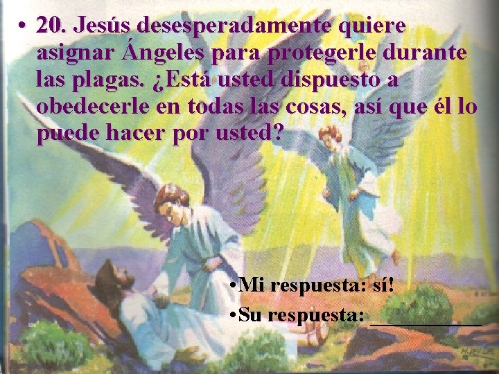  • 20. Jesús desesperadamente quiere asignar Ángeles para protegerle durante las plagas. ¿Está