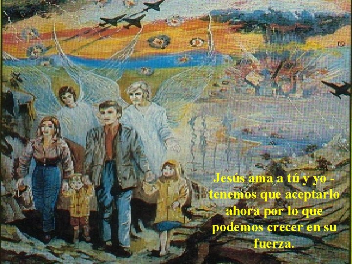 Jesús ama a tú y yo tenemos que aceptarlo ahora por lo que podemos