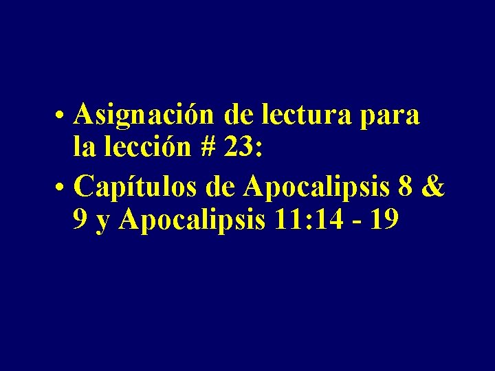  • Asignación de lectura para la lección # 23: • Capítulos de Apocalipsis