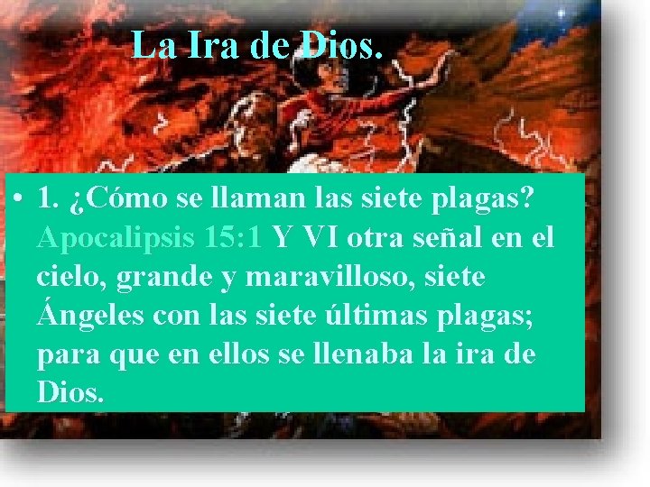 La Ira de Dios. • 1. ¿Cómo se llaman las siete plagas? Apocalipsis 15: