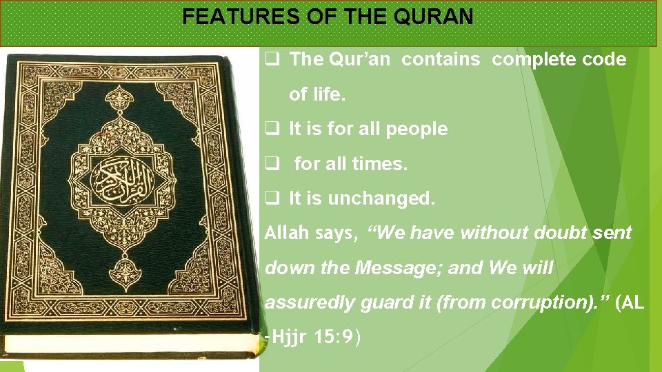 FEATURES OF THE QURAN q The Qur’an contains complete code of life. q It