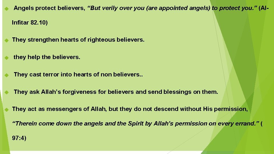  Angels protect believers, “But verily over you (are appointed angels) to protect you.