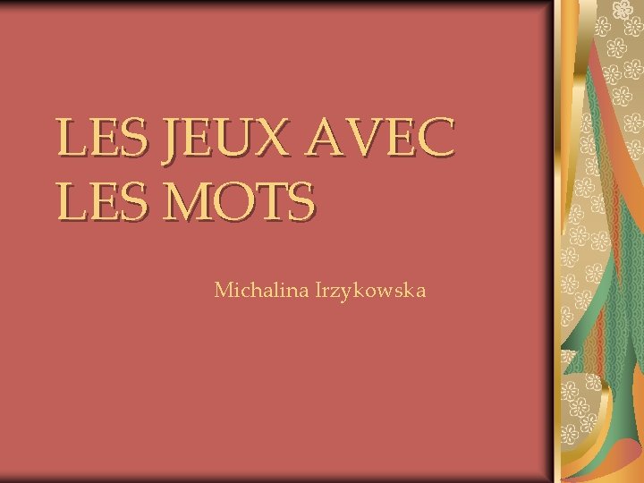 LES JEUX AVEC LES MOTS Michalina Irzykowska 