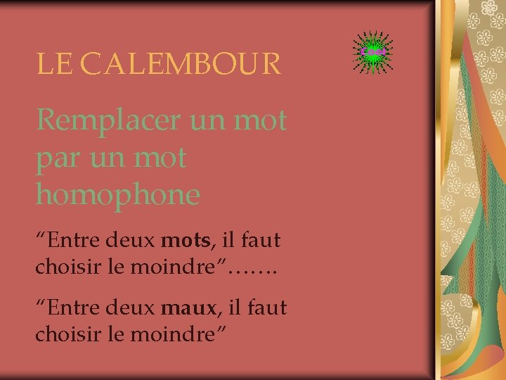 LE CALEMBOUR Remplacer un mot par un mot homophone “Entre deux mots, il faut