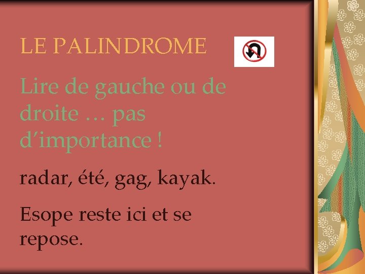 LE PALINDROME Lire de gauche ou de droite … pas d’importance ! radar, été,