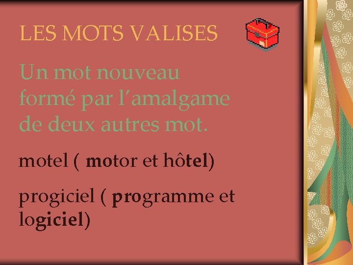 LES MOTS VALISES Un mot nouveau formé par l’amalgame de deux autres motel (