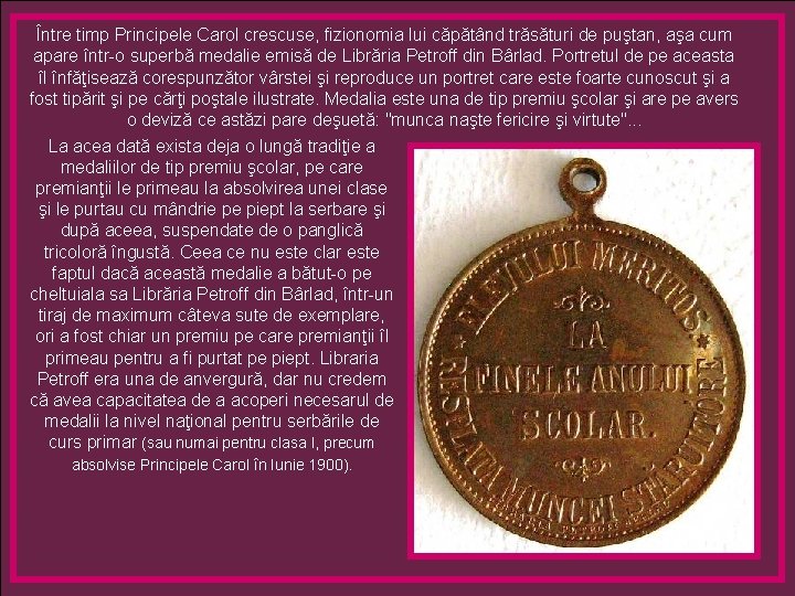 Între timp Principele Carol crescuse, fizionomia lui căpătând trăsături de puştan, aşa cum apare