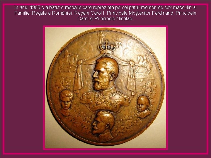 În anul 1905 s-a bătut o medalie care reprezintă pe cei patru membri de