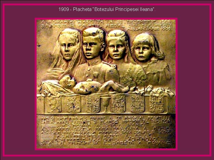 1909 - Placheta “Botezului Principesei Ileana”. 