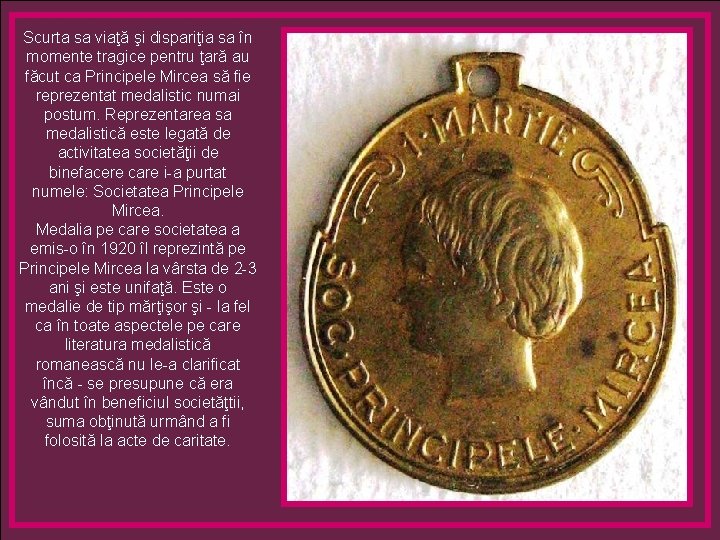 Scurta sa viaţă şi dispariţia sa în momente tragice pentru ţară au făcut ca