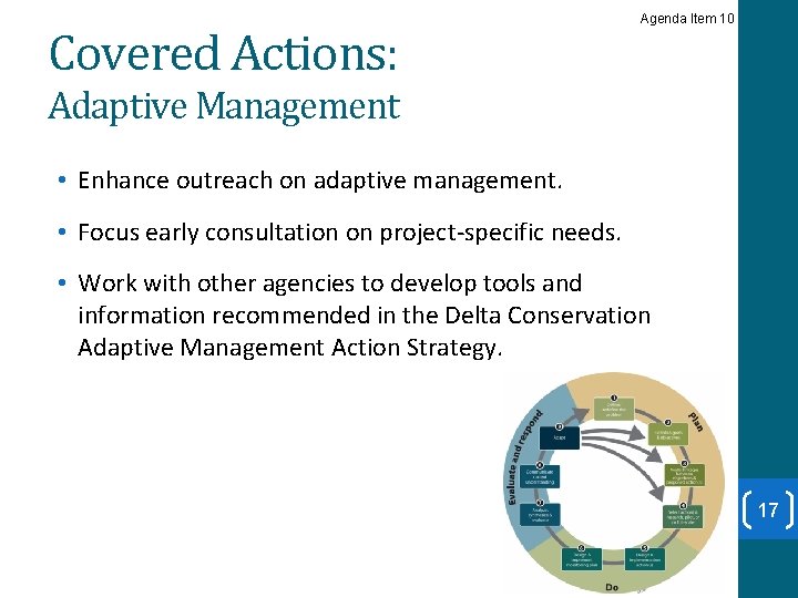 Covered Actions: Agenda Item 10 Adaptive Management • Enhance outreach on adaptive management. •