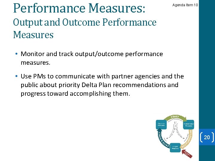 Performance Measures: Agenda Item 10 Output and Outcome Performance Measures • Monitor and track