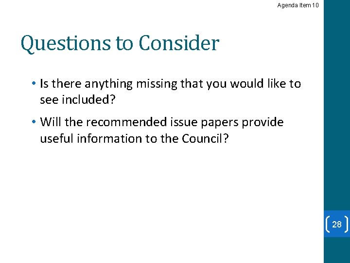 Agenda Item 10 Questions to Consider • Is there anything missing that you would