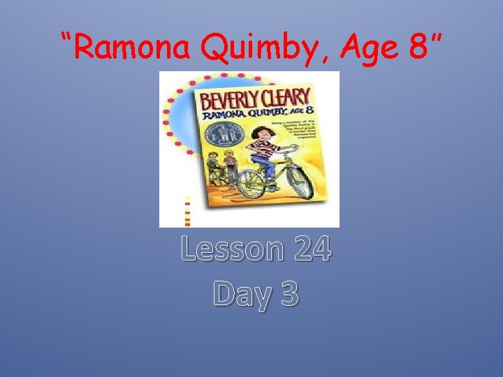 “Ramona Quimby, Age 8” Lesson 24 Day 3 