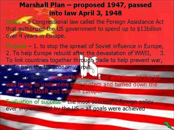 Marshall Plan – proposed 1947, passed into law April 3, 1948 Policy – a