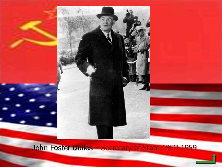 John Foster Dulles – Secretary of State 1953 -1959 