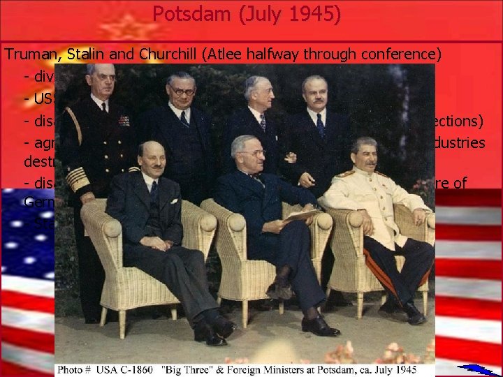 Potsdam (July 1945) Truman, Stalin and Churchill (Atlee halfway through conference) - division of