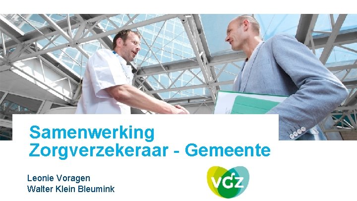 Samenwerking Zorgverzekeraar - Gemeente Leonie Voragen Walter Klein Bleumink 