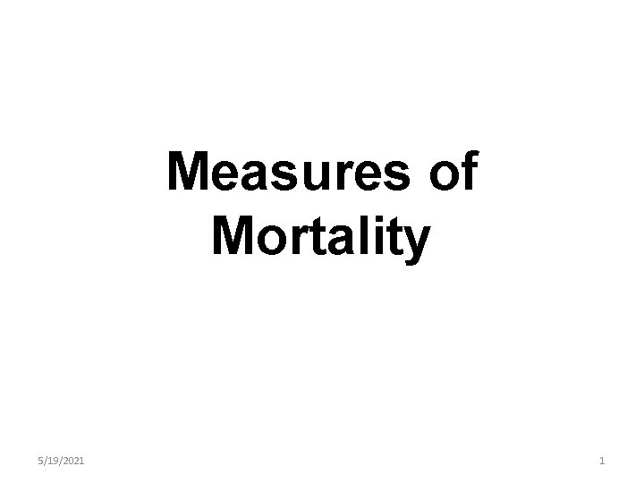 Measures of Mortality 5/19/2021 1 