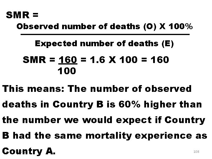 SMR = Observed number of deaths (O) X 100% Expected number of deaths (E)