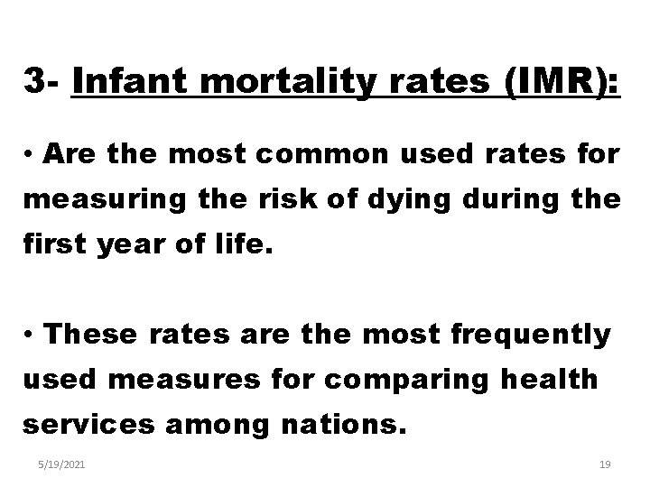 3 - Infant mortality rates (IMR): • Are the most common used rates for