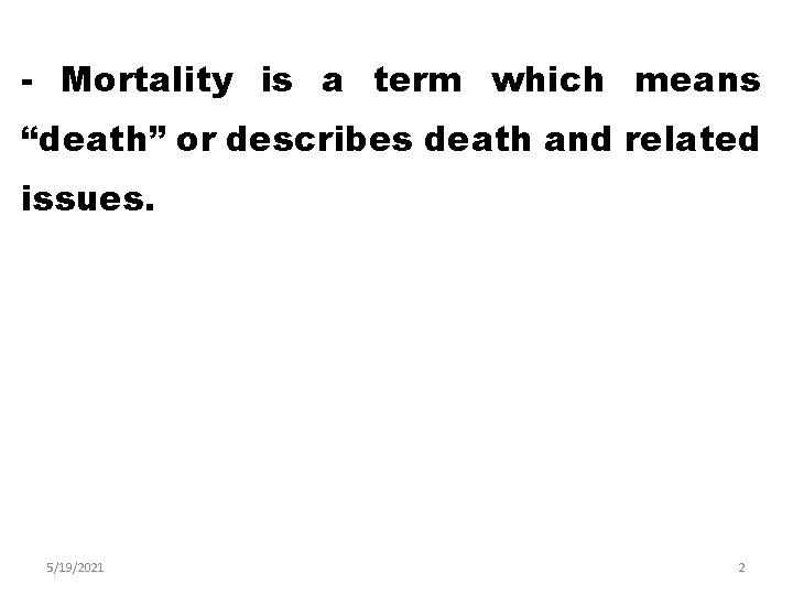 - Mortality is a term which means “death” or describes death and related issues.