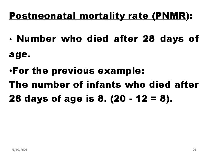 Postneonatal mortality rate (PNMR): • Number who died after 28 days of age. •