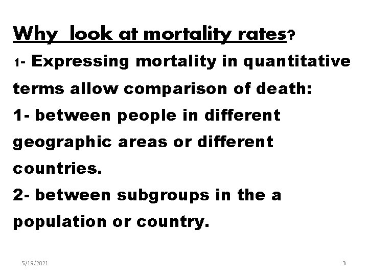 Why look at mortality rates? 1 - Expressing mortality in quantitative terms allow comparison