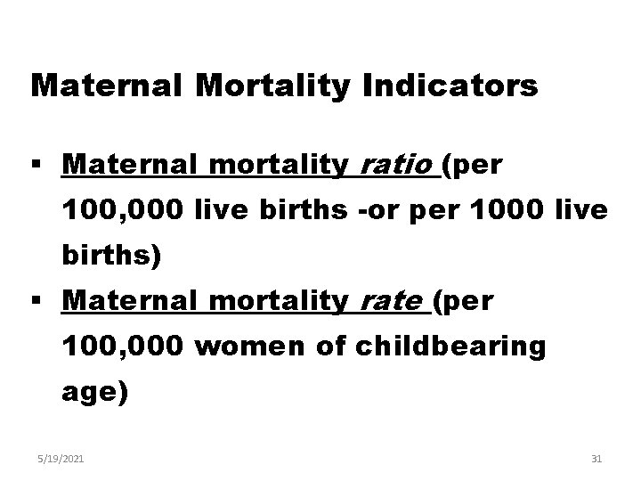 Maternal Mortality Indicators § Maternal mortality ratio (per 100, 000 live births -or per