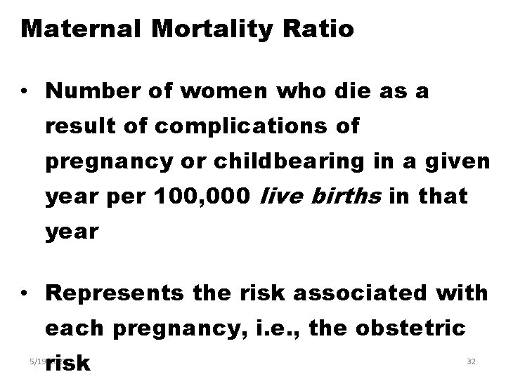 Maternal Mortality Ratio • Number of women who die as a result of complications