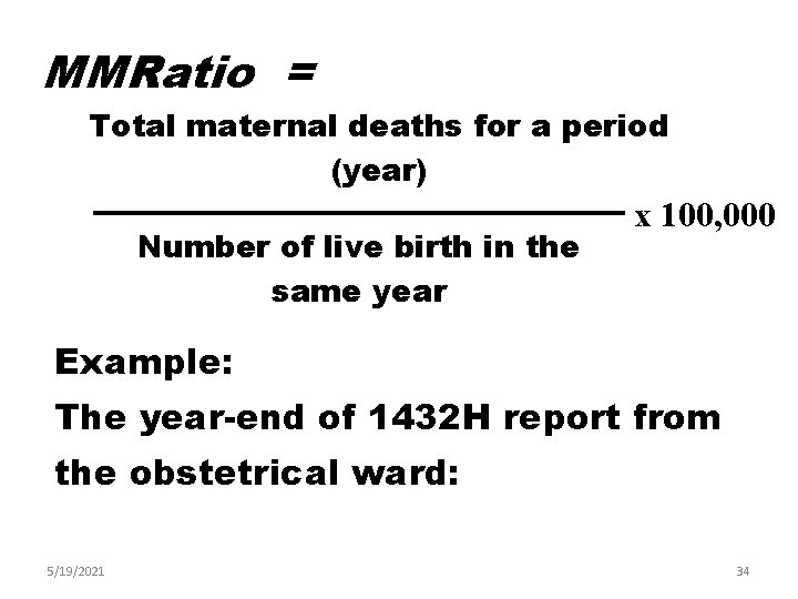 MMRatio = Total maternal deaths for a period (year) Number of live birth in