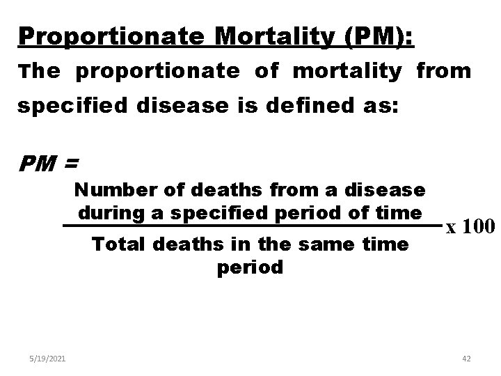 Proportionate Mortality (PM): The proportionate of mortality from specified disease is defined as: PM