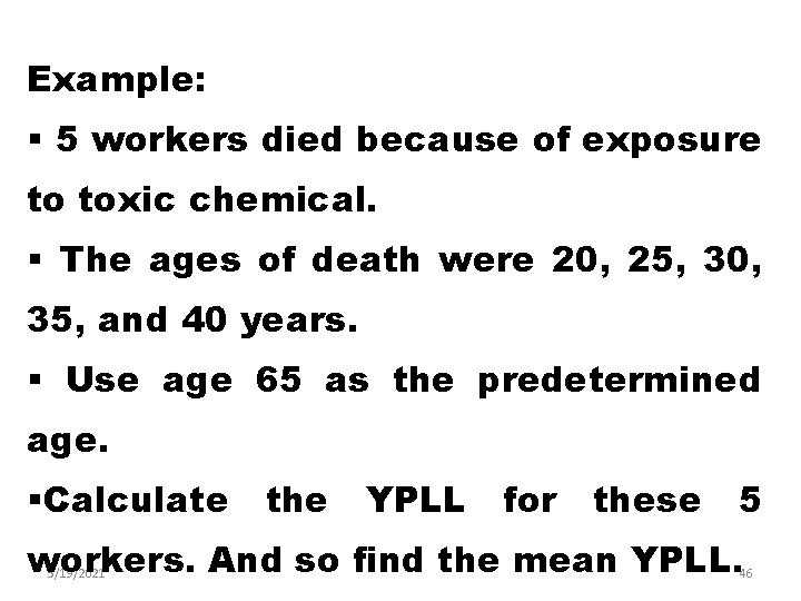 Example: § 5 workers died because of exposure to toxic chemical. § The ages