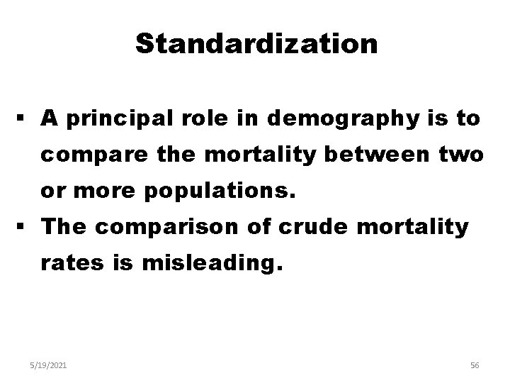 Standardization § A principal role in demography is to compare the mortality between two