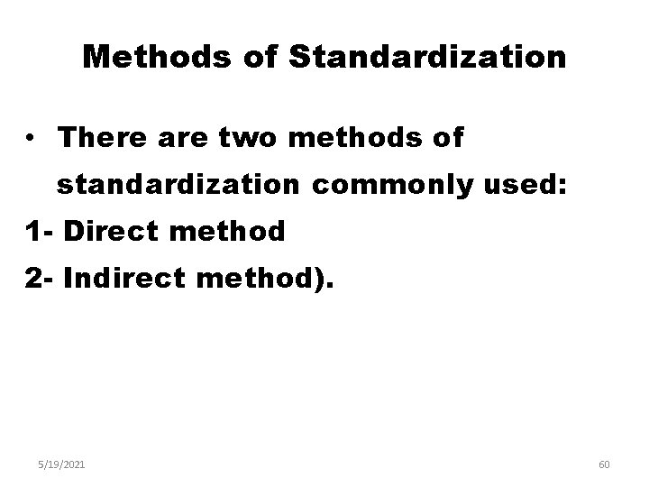 Methods of Standardization • There are two methods of standardization commonly used: 1 -