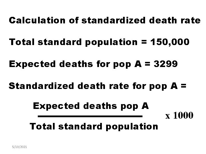 Calculation of standardized death rate Total standard population = 150, 000 Expected deaths for