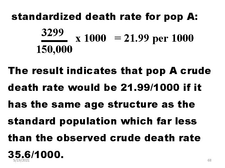 standardized death rate for pop A: 3299 150, 000 x 1000 = 21. 99