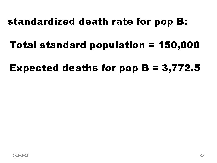 standardized death rate for pop B: Total standard population = 150, 000 Expected deaths