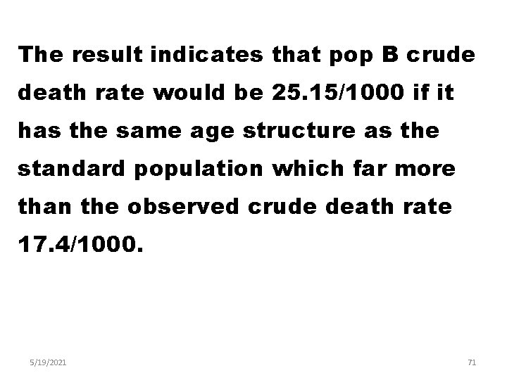 The result indicates that pop B crude death rate would be 25. 15/1000 if