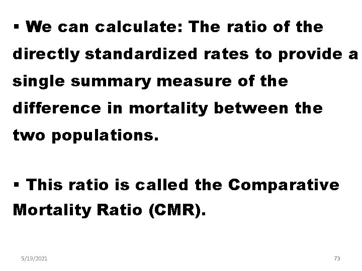§ We can calculate: The ratio of the directly standardized rates to provide a