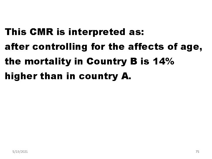 This CMR is interpreted as: after controlling for the affects of age, the mortality