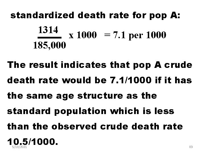 standardized death rate for pop A: 1314 185, 000 x 1000 = 7. 1