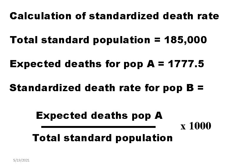 Calculation of standardized death rate Total standard population = 185, 000 Expected deaths for