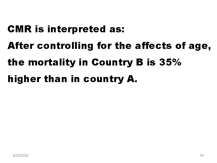 CMR is interpreted as: After controlling for the affects of age, the mortality in