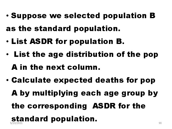  • Suppose we selected population B as the standard population. • List ASDR
