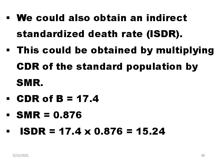 § We could also obtain an indirect standardized death rate (ISDR). § This could