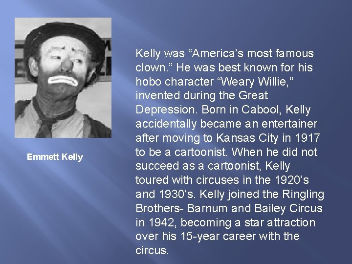 Emmett Kelly was “America’s most famous clown. ” He was best known for his