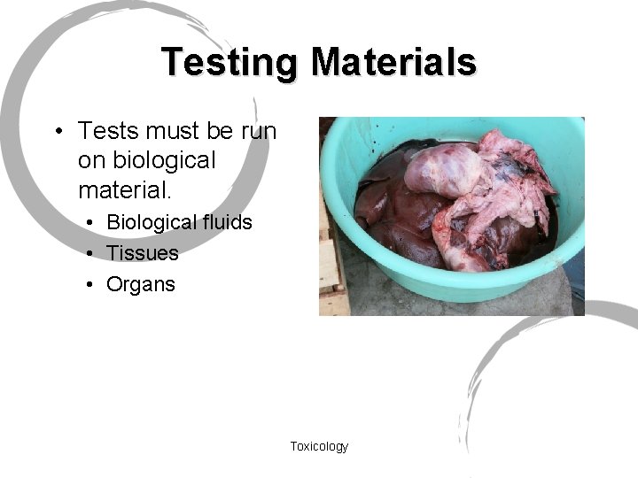 Testing Materials • Tests must be run on biological material. • Biological fluids •