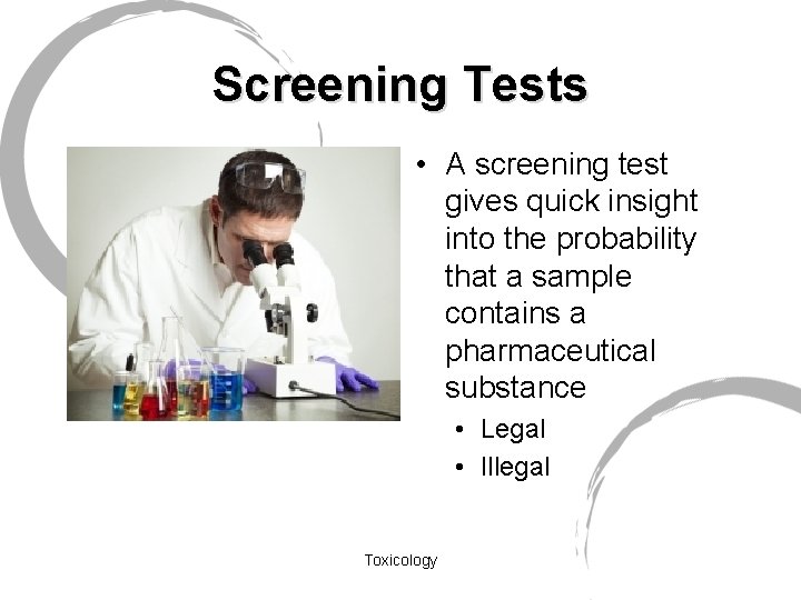 Screening Tests • A screening test gives quick insight into the probability that a